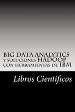 Big Data Analytics y Soluciones Hadoop Con Herramientas de IBM