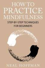 How to Practice Mindfulness