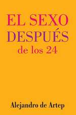 Sex After 24 (Spanish Edition) - El Sexo Despues de Los 24