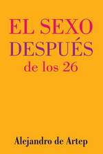 Sex After 26 (Spanish Edition) - El Sexo Despues de Los 26