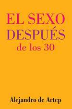 Sex After 30 (Spanish Edition) - El Sexo Despues de Los 30