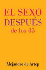 Sex After 43 (Spanish Edition) - El Sexo Despues de Los 43