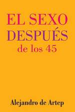 Sex After 45 (Spanish Edition) - El Sexo Despues de Los 45