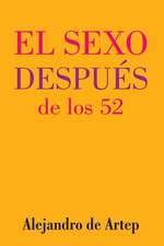 Sex After 52 (Spanish Edition) - El Sexo Despues de Los 52