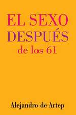 Sex After 61 (Spanish Edition) - El Sexo Despues de Los 61