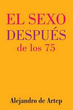 Sex After 75 (Spanish Edition) - El Sexo Despues de Los 75