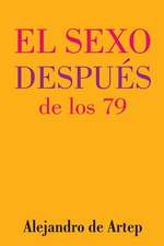 Sex After 79 (Spanish Edition) - El Sexo Despues de Los 79