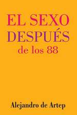 Sex After 88 (Spanish Edition) - El Sexo Despues de Los 88