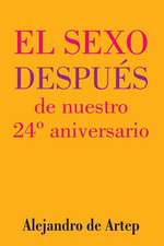 Sex After Our 24th Anniversary (Spanish Edition) - El Sexo Despues de Nuestro 24 Aniversario