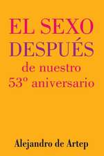 Sex After Our 53rd Anniversary (Spanish Edition) - El Sexo Despues de Nuestro 53 Aniversario