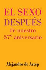 Sex After Our 57th Anniversary (Spanish Edition) - El Sexo Despues de Nuestro 57 Aniversario