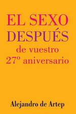 Sex After Your 27th Anniversary (Spanish Edition) - El Sexo Despues de Vuestro 27 Aniversario