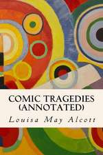 Comic Tragedies (Annotated)