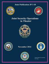 Joint Publication Jp 3-10 Joint Security Operations in Theater November 2014