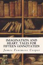 Imagination and Heart, Tales for Fifteen (Annotated)