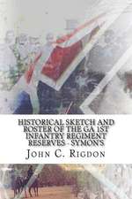 Historical Sketch and Roster of the Ga 1st Infantry Regiment Reserves - Symon's