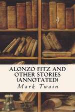 Alonzo Fitz and Other Stories (Annotated)