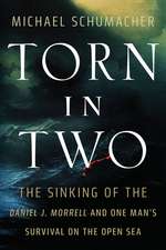 Torn in Two: The Sinking of the Daniel J. Morrell and One Man's Survival on the Open Sea