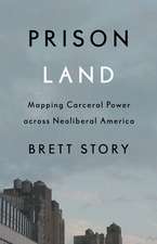 Prison Land: Mapping Carceral Power across Neoliberal America