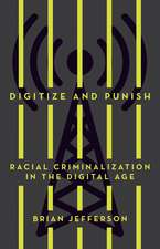 Digitize and Punish: Racial Criminalization in the Digital Age