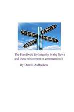 The Handbook for Integrity in the News and Those who Report or Comment on it