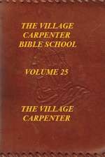 The Village Carpenter Bible School Volume 25