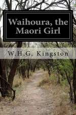 Waihoura, the Maori Girl