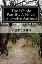 The Whole Family, a Novel by Twelve Authors