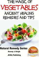 The Magic of Vegetables - Ancient Healing Remedies and Tips