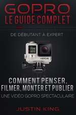 Gopro - Le Guide Complet