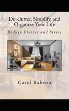 de-Clutter, Simplify, and Organize Your Life