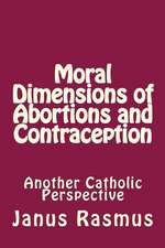 Moral Dimensions of Abortions and Contraception