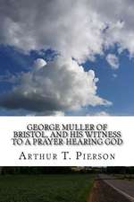 George Muller of Bristol, and His Witness to a Prayer-Hearing God