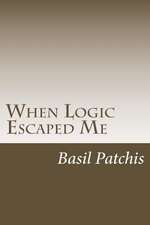 When Logic Escaped Me: Helping You Understand How to Help Someone You Love Pick Up the Broken Pieces of Life