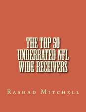 The Top 50 Underrated NFL Wide Receivers