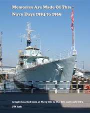 Memories Are Made of This. Navy Days 1954 to 1966