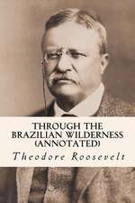 Through the Brazilian Wilderness (Annotated)