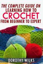 The Complete Guide on Learning How to Crochet from Beginner to Expert