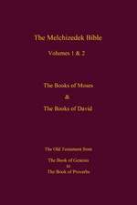 The Melchizedek Bible, Volumes 1& 2 the Books of Moses and David