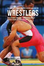 The Complete Strength Training Workout Program for Wrestlers