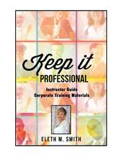 Keep It Professional - Corporate Training Instructor's Guide