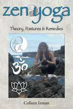 Zen Yoga: Theory, Postures & Remedies