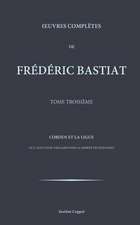 Oeuvres Completes de Frederic Bastiat - Tome 3