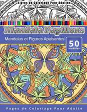 Livres de Coloriage Pour Adultes Mandala Papillons: Mandalas Et Figures Apaisantes Pages de Coloriage Pour Adulte