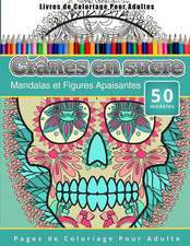 Livres de Coloriage Pour Adultes Cranes En Sucre: Mandalas Et Figures Apaisantes Pages de Coloriage Pour Adulte