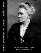 Woman, Church & State: The Original Expose of Male Against the Female Sex