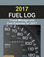 2017 Fuel Log: The 2017 Fuel Log Will Help Track Fuel Mileage and Fuel Expense for 52 Weeks.