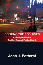 Seeking the Positives: A Life Spent on the Cutting Edge of Public Health