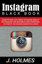 Instagram: Everything You Need to Know about Instagram for Business and Personal - Ultimate Instagram Market