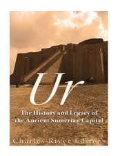 Ur: The History and Legacy of the Ancient Sumerian Capital